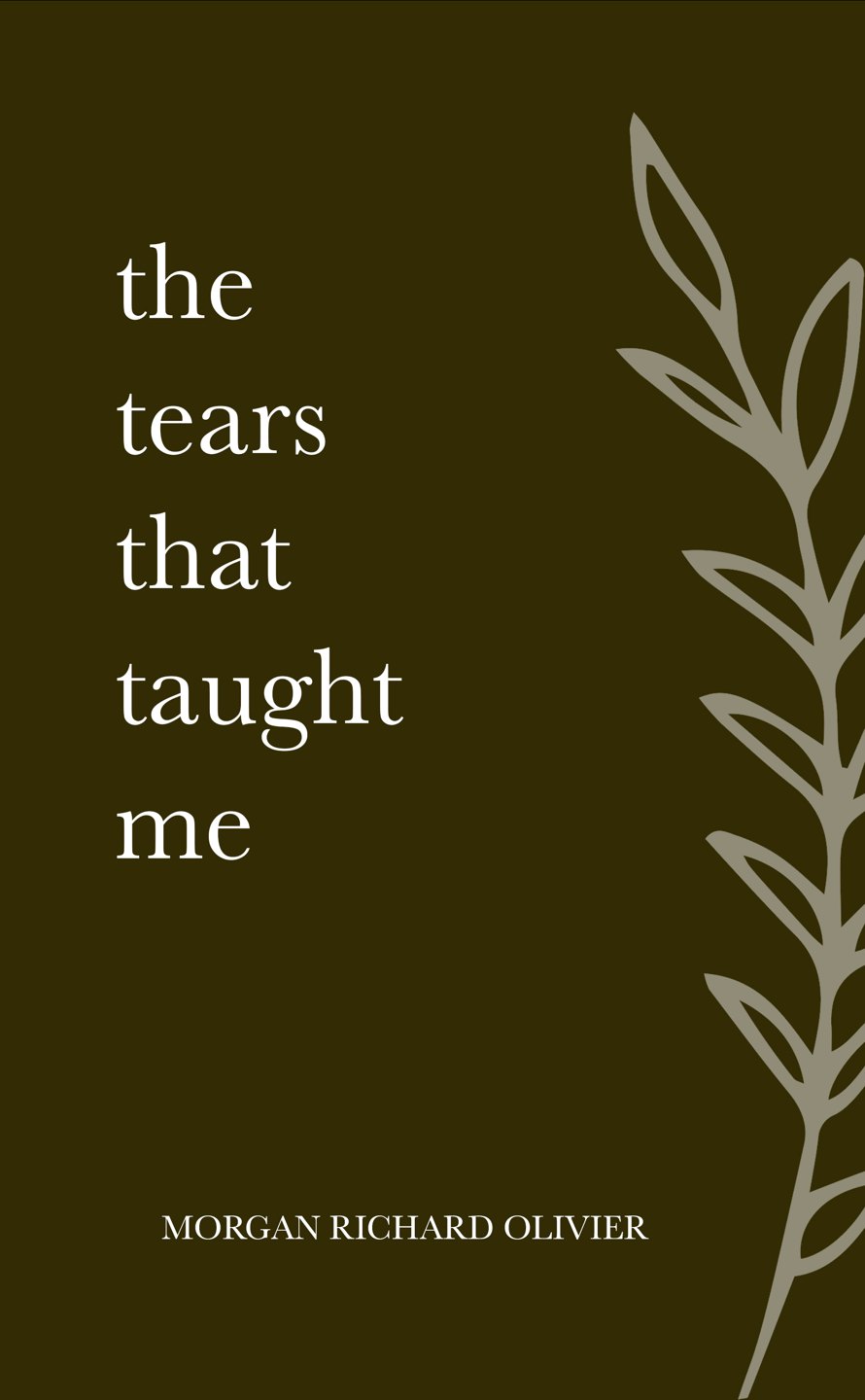 The Tears That Taught Me by Morgan Richard Olivier